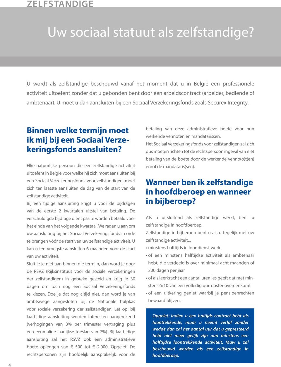 U moet u dan aansluiten bij een Sociaal Verzekeringsfonds zoals Securex Integrity. Binnen welke termijn moet ik mij bij een Sociaal Verzekeringsfonds aansluiten?