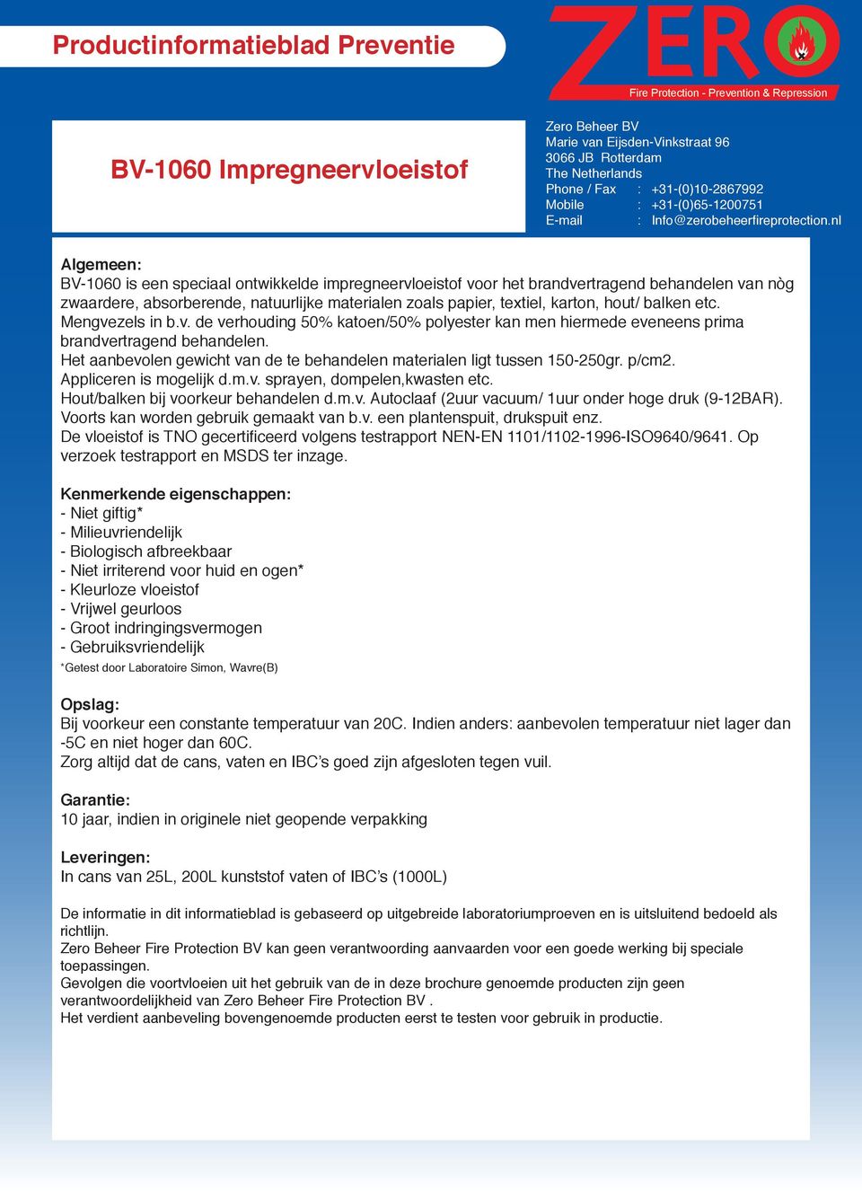 Het aanbevolen gewicht van de te behandelen materialen ligt tussen 150-250gr. p/cm2. Appliceren is mogelijk d.m.v. sprayen, dompelen,kwasten etc. Hout/balken bij voorkeur behandelen d.m.v. Autoclaaf (2uur vacuum/ 1uur onder hoge druk (9-12BAR).