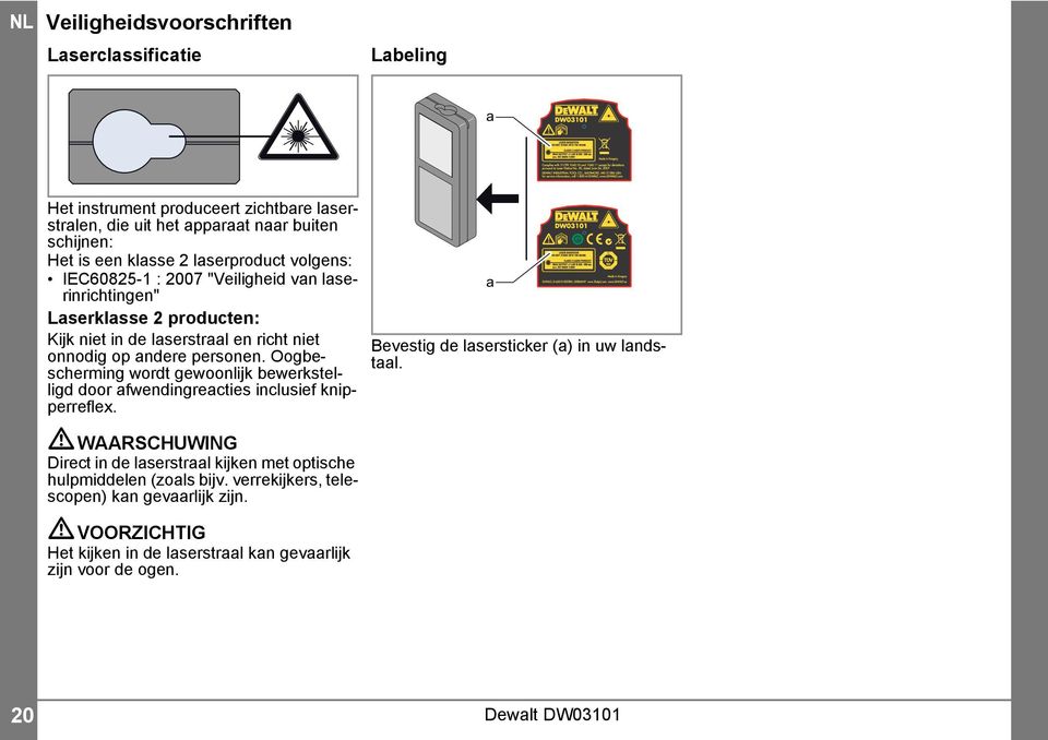 Oogbescherming wordt gewoonlijk bewerkstelligd door afwendingreacties inclusief knipperreflex.