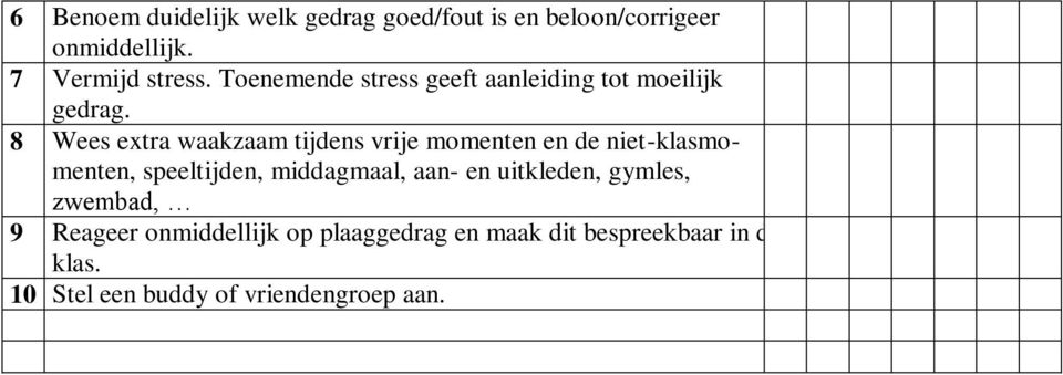 8 Wees extra waakzaam tijdens vrije momenten en de niet-klasmomenten, speeltijden, middagmaal, aan-