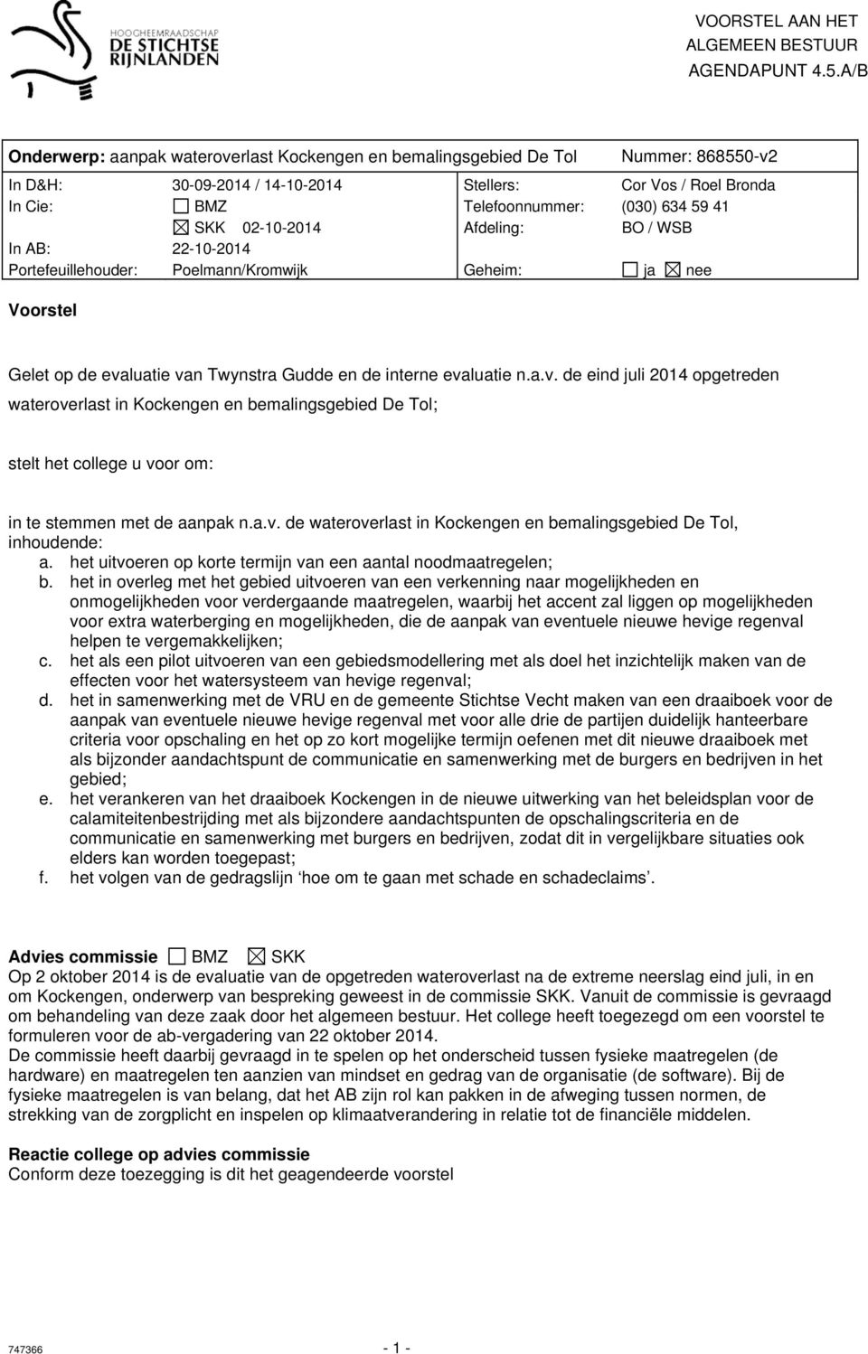 SKK 02-10-2014 Afdeling: BO / WSB In AB: 22-10-2014 Portefeuillehouder: Poelmann/Kromwijk Geheim: ja nee Voorstel Gelet op de eva