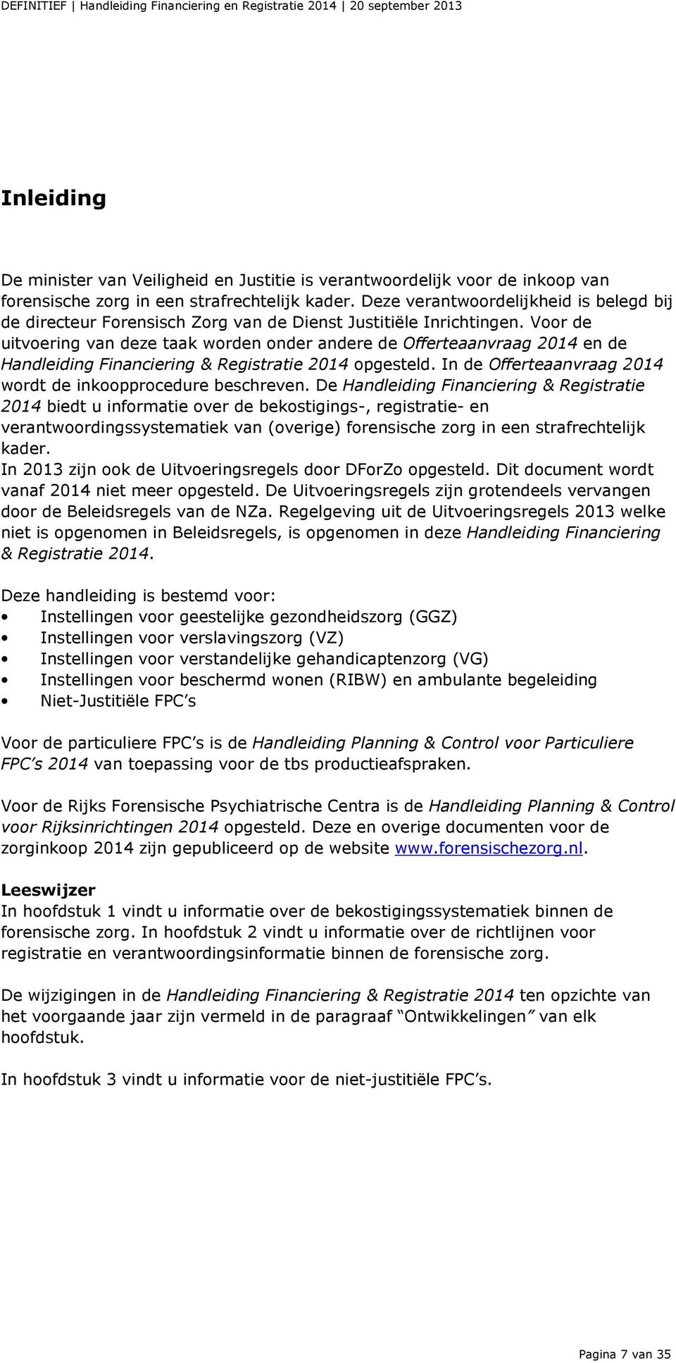 Voor de uitvoering van deze taak worden onder andere de Offerteaanvraag 2014 en de Handleiding Financiering & Registratie 2014 opgesteld.