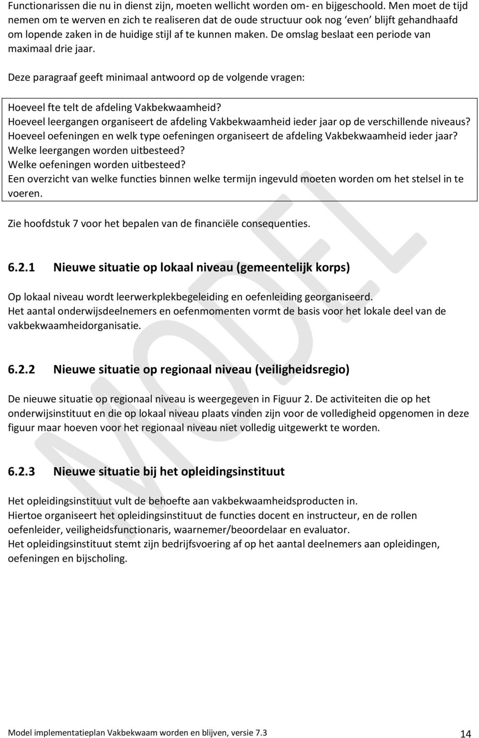 De omslag beslaat een periode van maximaal drie jaar. Deze paragraaf geeft minimaal antwoord op de volgende vragen: Hoeveel fte telt de afdeling Vakbekwaamheid?