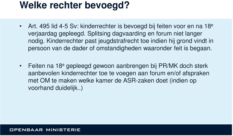 Kinderrechter past jeugdstrafrecht toe indien hij grond vindt in persoon van de dader of omstandigheden waaronder feit is