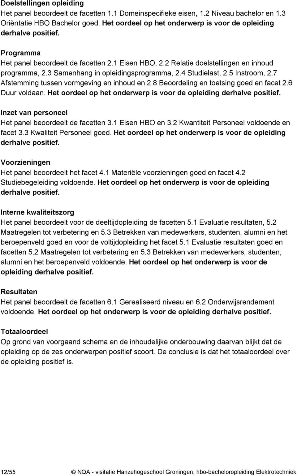 3 Samenhang in opleidingsprogramma, 2.4 Studielast, 2.5 Instroom, 2.7 Afstemming tussen vormgeving en inhoud en 2.8 Beoordeling en toetsing goed en facet 2.6 Duur voldaan.