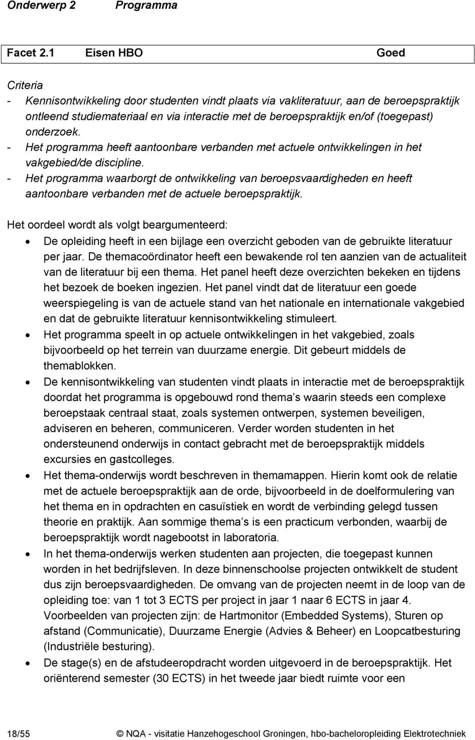 (toegepast) onderzoek. - Het programma heeft aantoonbare verbanden met actuele ontwikkelingen in het vakgebied/de discipline.