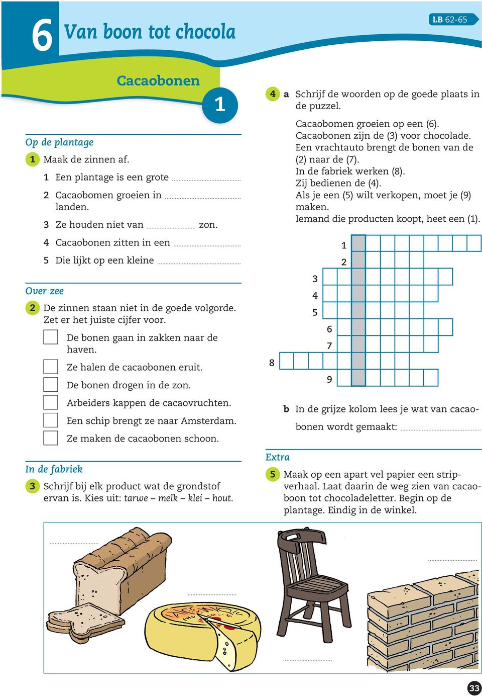 In de fabriek werken (8). Zij bedienen de (). Als je een () wilt verkopen, moet je (9) maken. Iemand die producten koopt, heet een ().