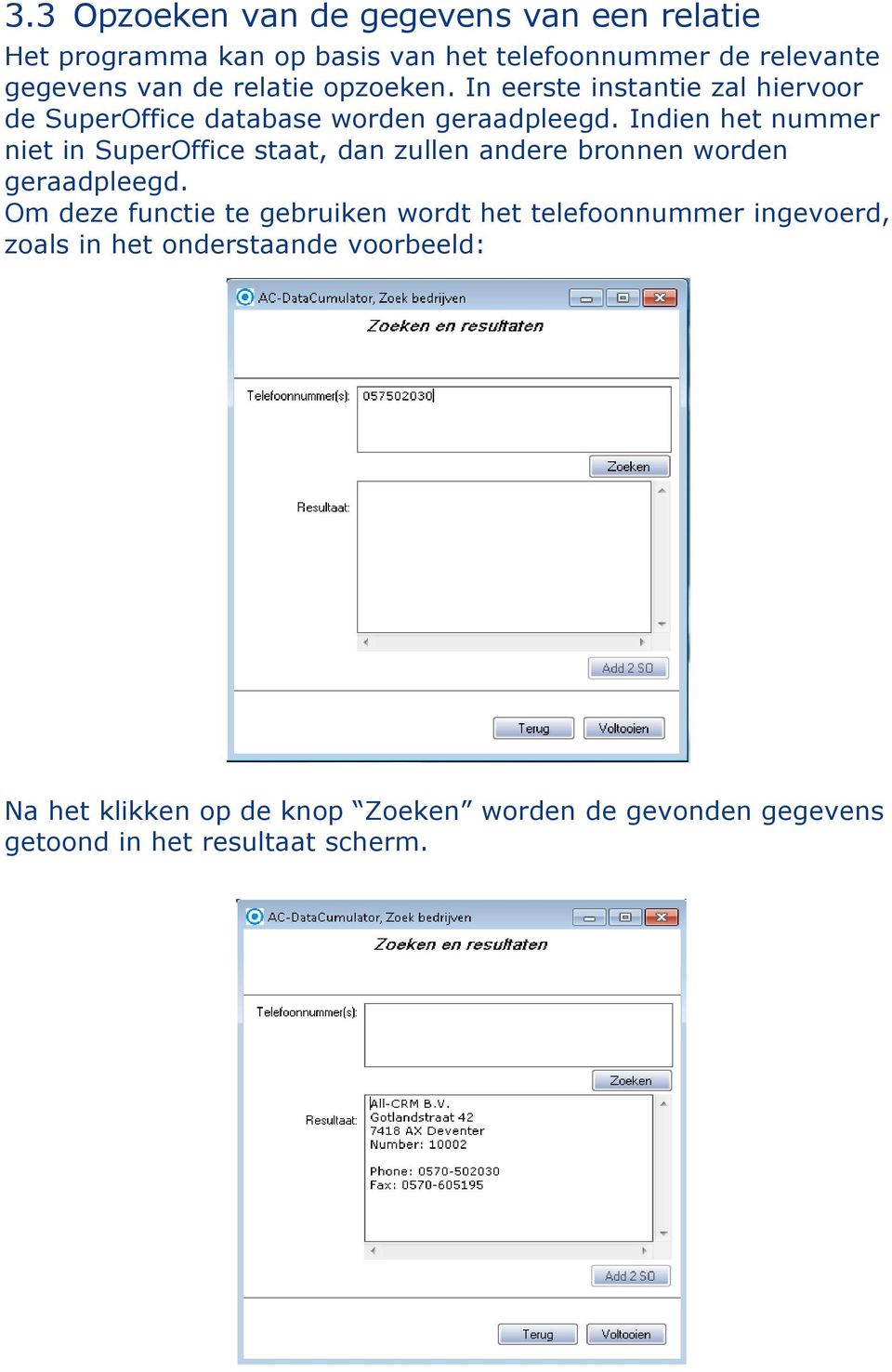 Indien het nummer niet in SuperOffice staat, dan zullen andere bronnen worden geraadpleegd.