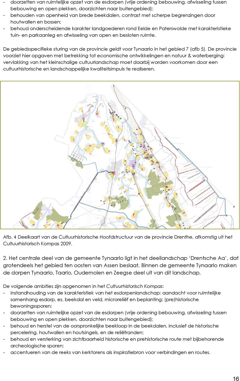 van open en besloten ruimte. De gebiedsspecifieke sturing van de provincie geldt voor Tynaarlo in het gebied 7 (afb 5).