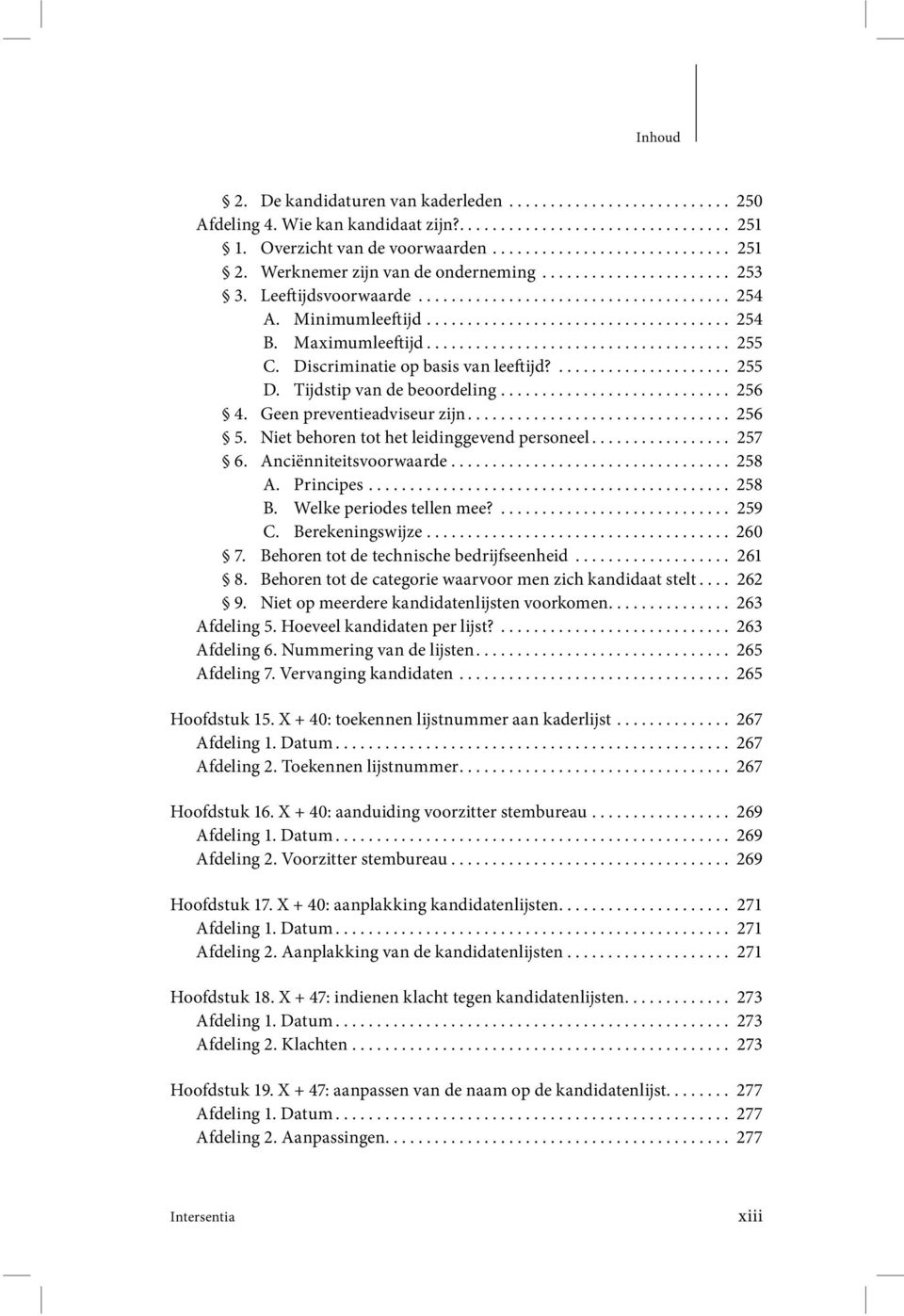 Maximumleeftijd..................................... 255 C. Discriminatie op basis van leeftijd?..................... 255 D. Tijdstip van de beoordeling............................ 256 4.