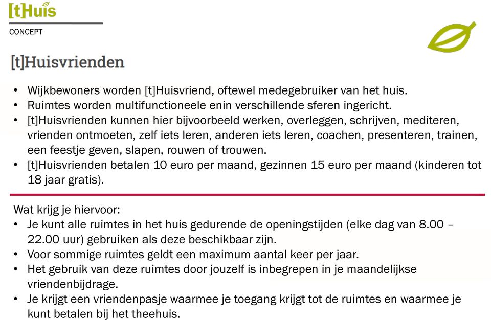 rouwen of trouwen. [t]huisvrienden betalen 10 euro per maand, gezinnen 15 euro per maand (kinderen tot 18 jaar gratis).