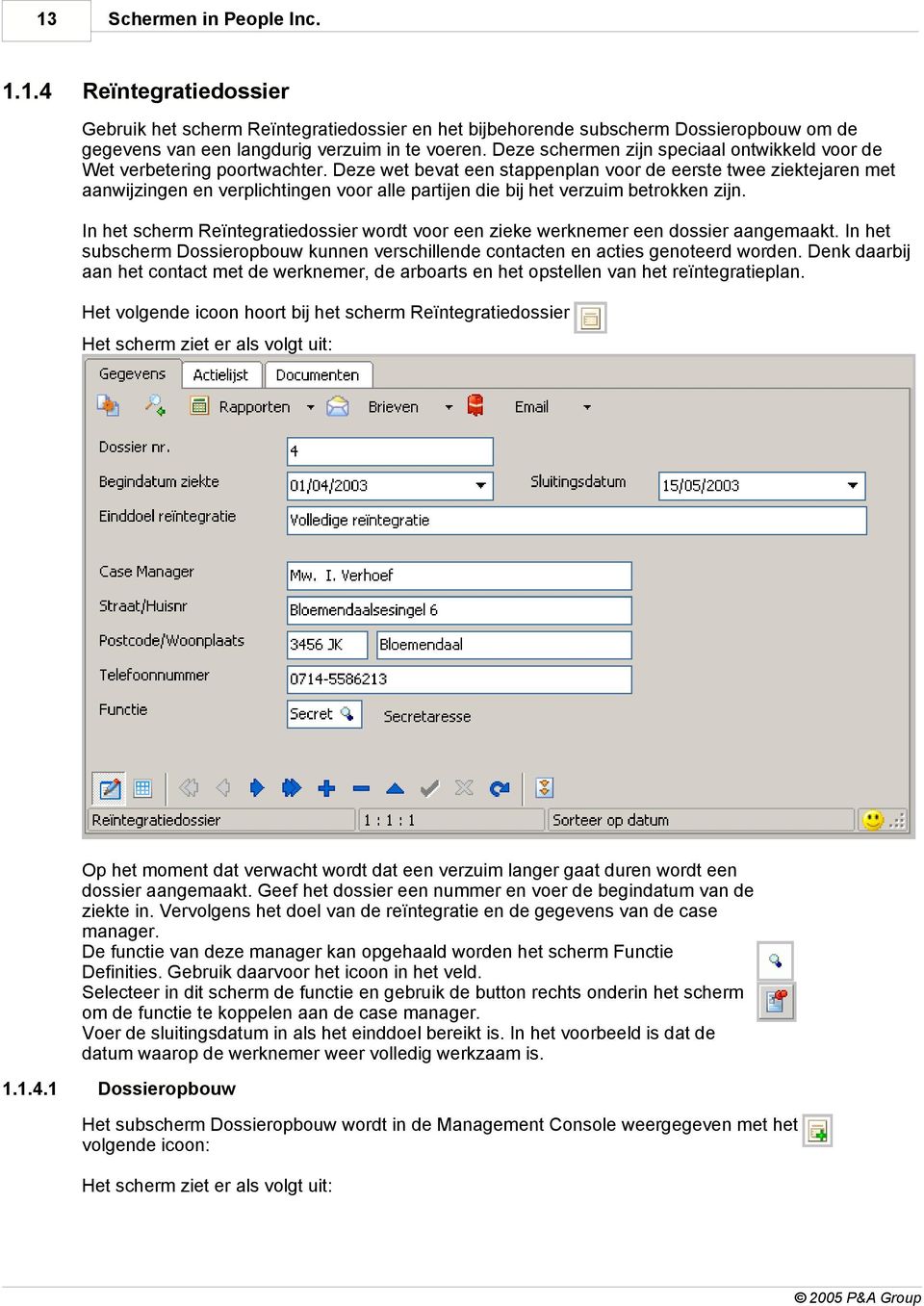 Deze wet bevat een stappenplan voor de eerste twee ziektejaren met aanwijzingen en verplichtingen voor alle partijen die bij het verzuim betrokken zijn.