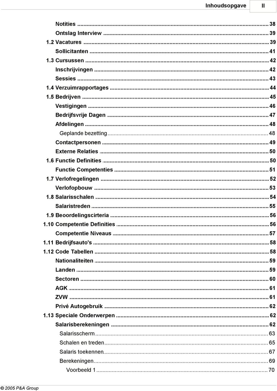 7 Verlofregelingen... 52 Verlofopbouw... 53 1.8 Salarisschalen... 54 Salaristreden... 55 1.9 Beoordelingscirteria... 56 1.10 Competentie... Definities 56 Competentie... Niveaus 57 1.11 Bedrijfsauto's.