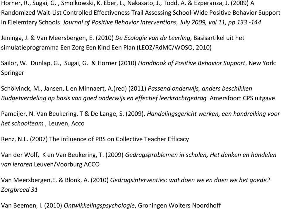 133-144 Jeninga, J. & Van Meersbergen, E. (2010) De Ecologie van de Leerling, Basisartikel uit het simulatieprogramma Een Zorg Een Kind Een Plan (LEOZ/RdMC/WOSO, 2010) Sailor, W. Dunlap, G., Sugai, G.
