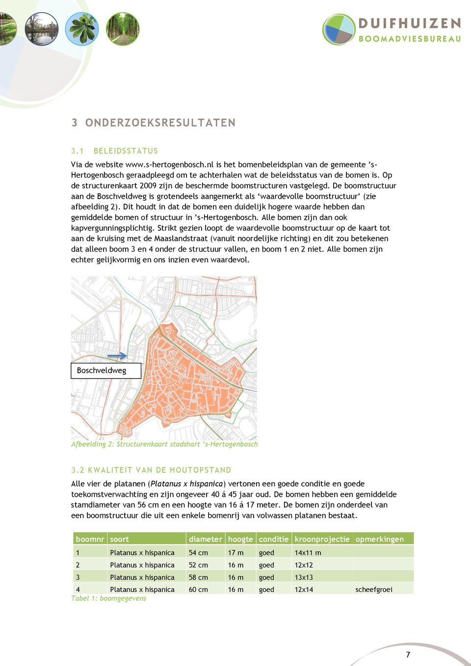 Op de structurenkaart 2009 zijn de beschermde boomstructuren vastgelegd. De boomstructuur aan de Boschveldweg is grotendeels aangemerkt als waardevolle boomstructuur (zie afbeelding 2).