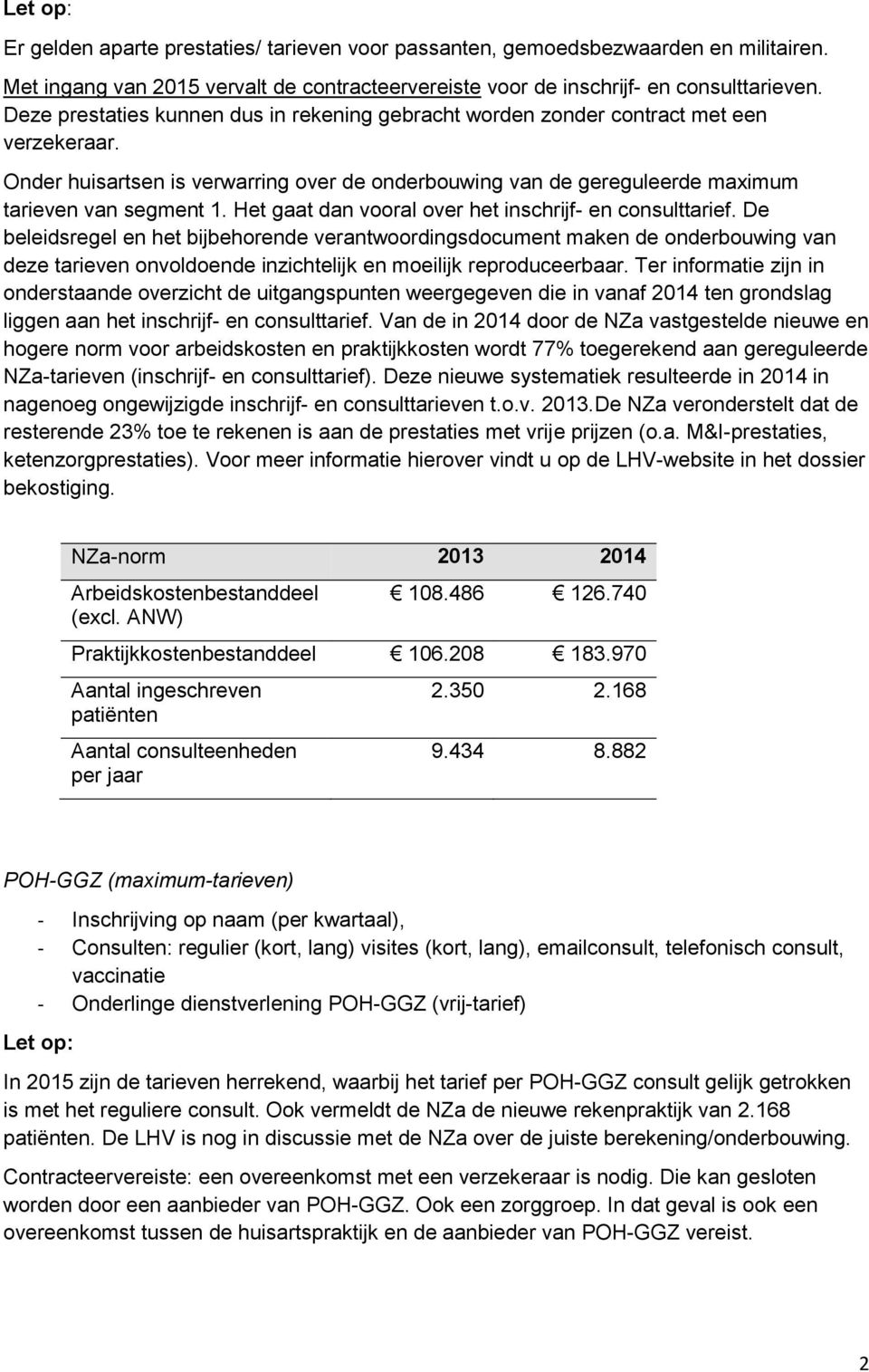 Het gaat dan vooral over het inschrijf- en consulttarief.