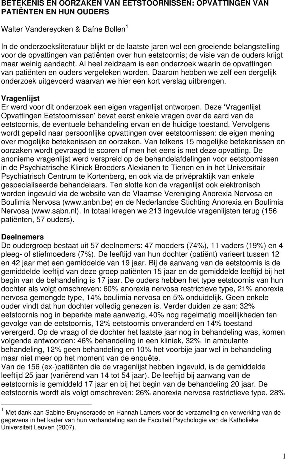 Al heel zeldzaam is een onderzoek waarin de opvattingen van patiënten en ouders vergeleken worden. Daarom hebben we zelf een dergelijk onderzoek uitgevoerd waarvan we hier een kort verslag uitbrengen.