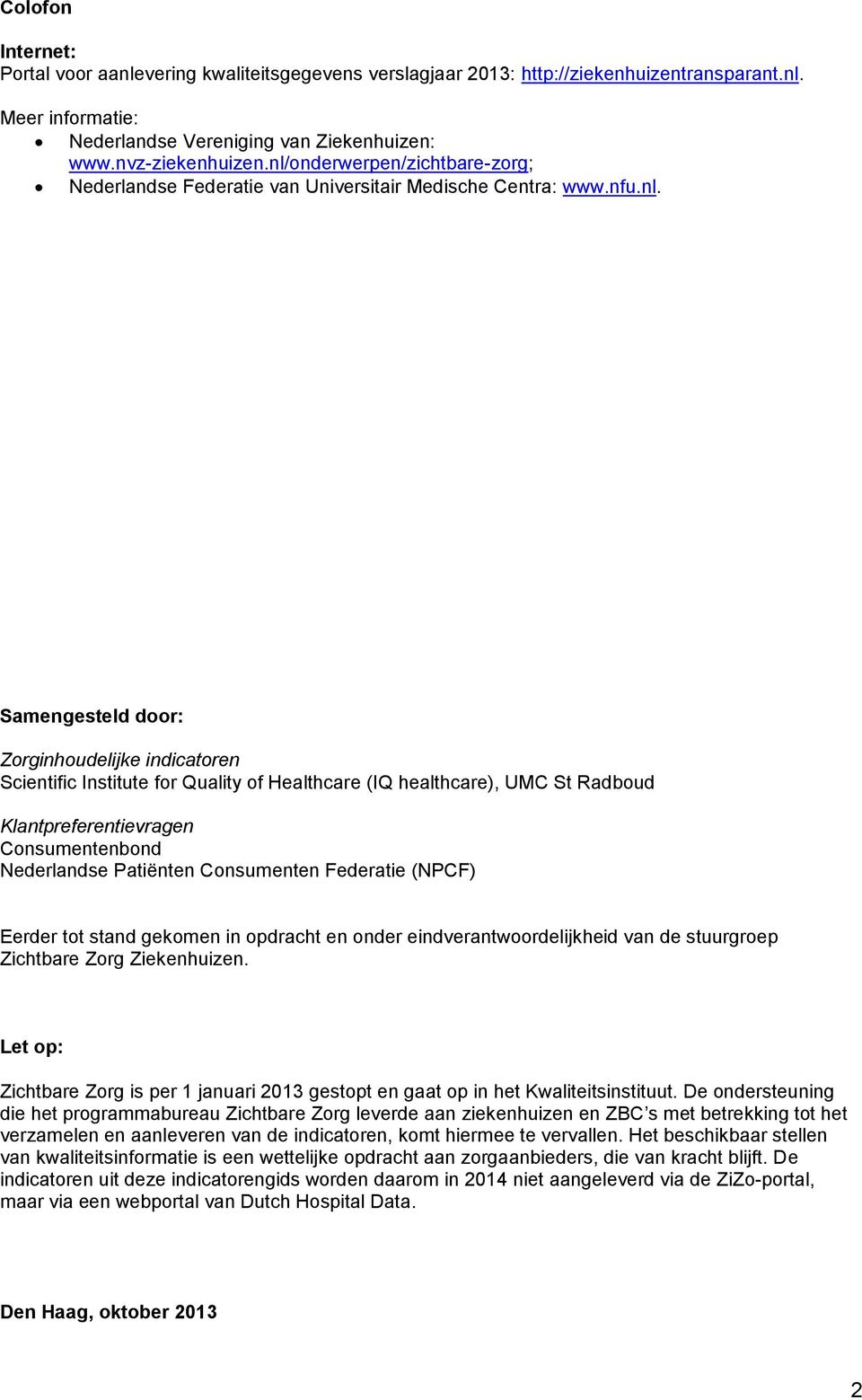 healthcare), UMC St Radboud Klantpreferentievragen Consumentenbond Nederlandse Patiënten Consumenten Federatie (NPCF) Eerder tot stand gekomen in opdracht en onder eindverantwoordelijkheid van de