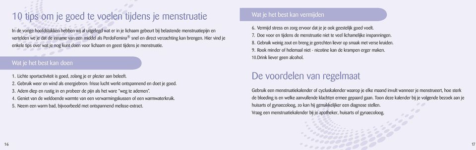 Lichte sportactiviteit is goed, zolang je er plezier aan beleeft. 2. Gebruik weer en wind als energiebron: frisse lucht werkt ontspannend en doet je goed. 3.