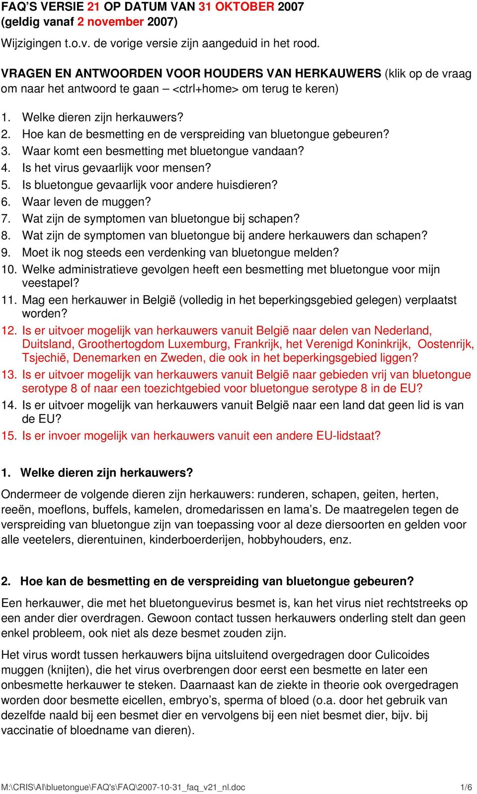 Hoe kan de besmetting en de verspreiding van bluetongue gebeuren? 3. Waar komt een besmetting met bluetongue vandaan? 4. Is het virus gevaarlijk voor mensen? 5.