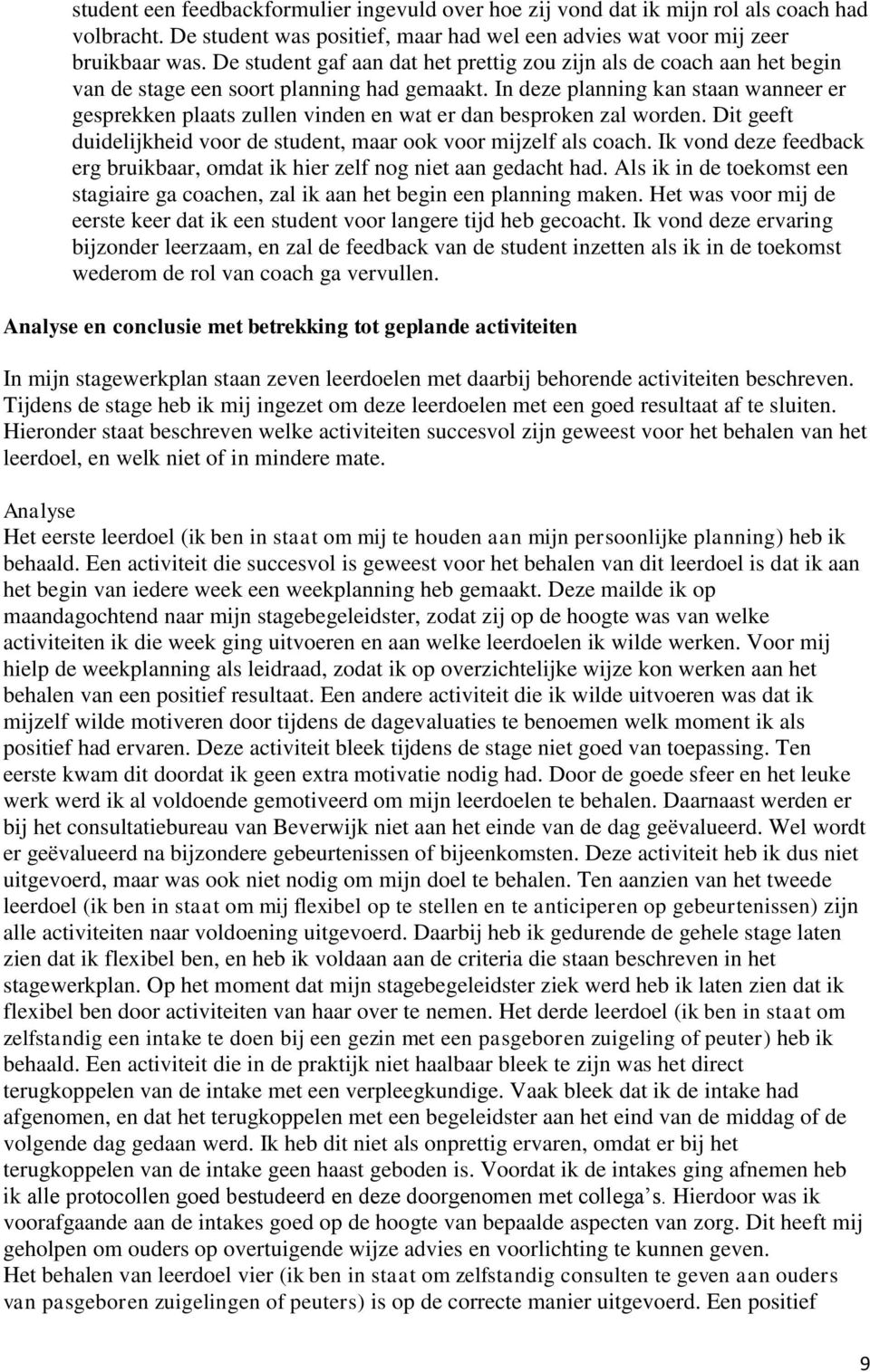 In deze planning kan staan wanneer er gesprekken plaats zullen vinden en wat er dan besproken zal worden. Dit geeft duidelijkheid voor de student, maar ook voor mijzelf als coach.