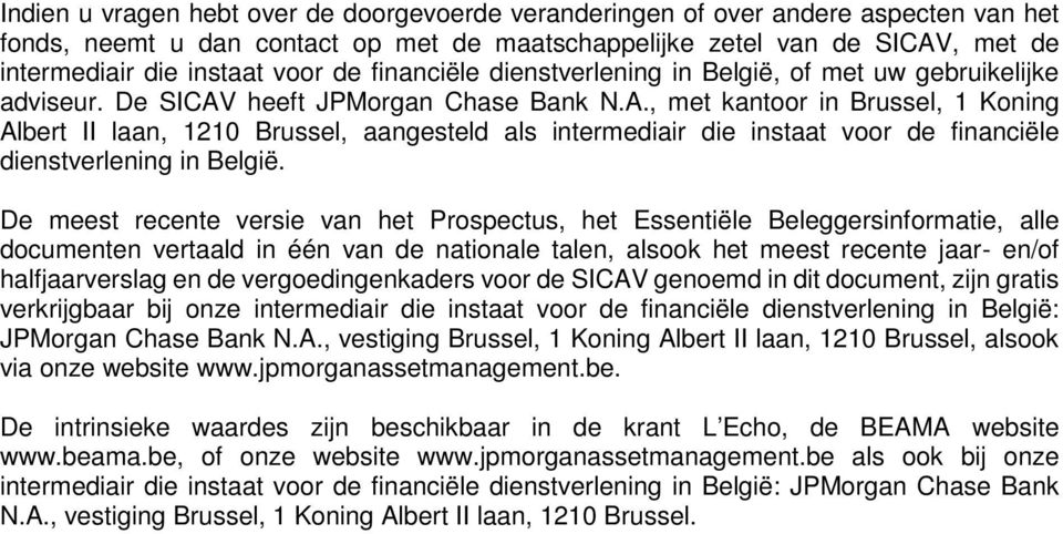 heeft JPMorgan Chase Bank N.A., met kantoor in Brussel, 1 Koning Albert II laan, 1210 Brussel, aangesteld als intermediair die instaat voor de financiële dienstverlening in België.