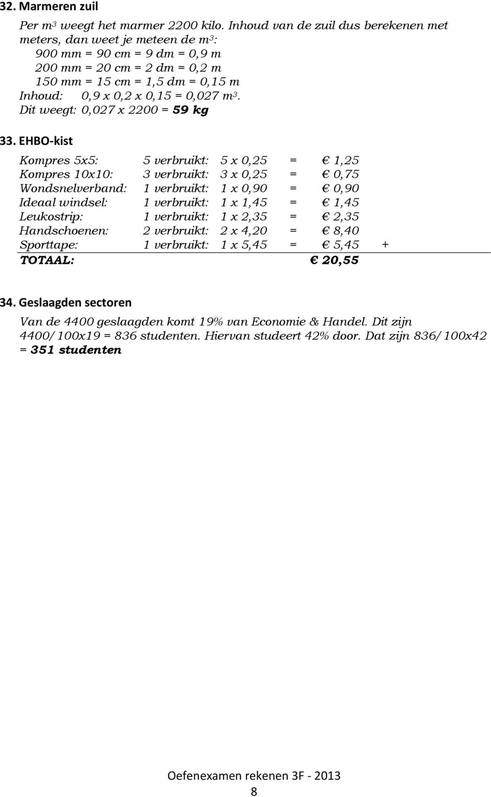 m 3. Dit weegt: 0,027 x 2200 = 59 kg 33.