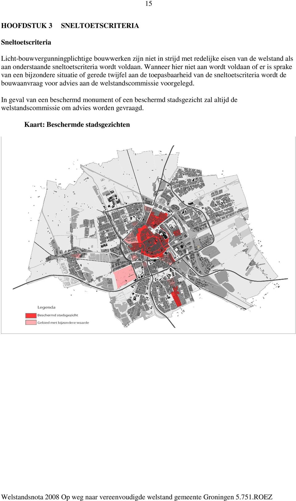 Wanneer hier aan wordt voldaan of er is sprake van een bijzondere situatie of gerede twijfel aan de toepasbaarheid van de sneltoetscriteria