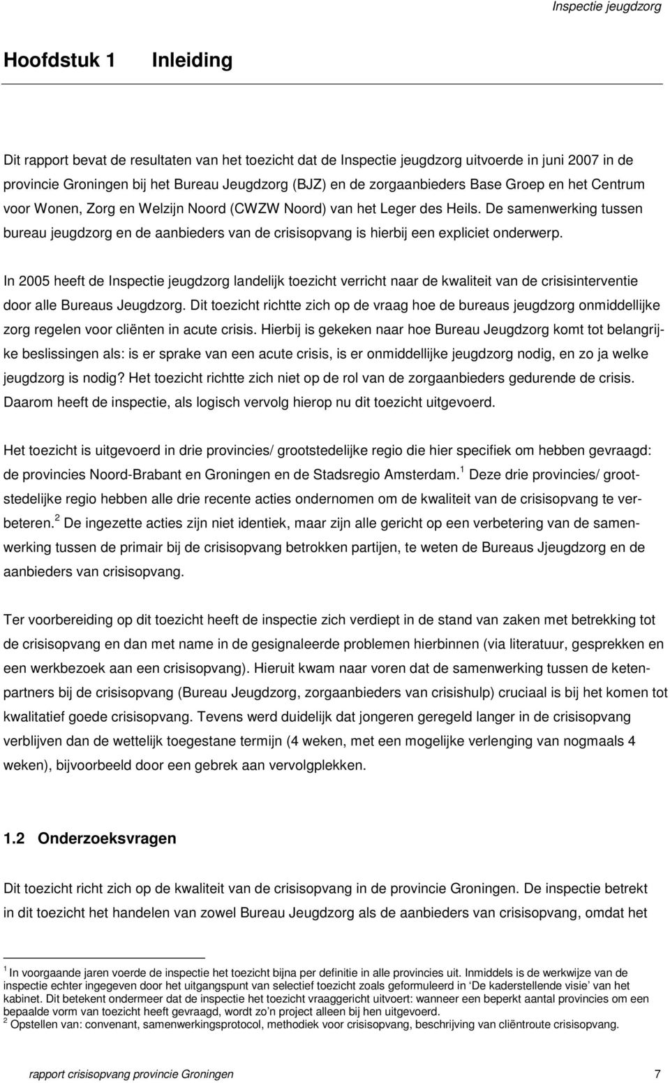 De samenwerking tussen bureau jeugdzorg en de aanbieders van de crisisopvang is hierbij een expliciet onderwerp.