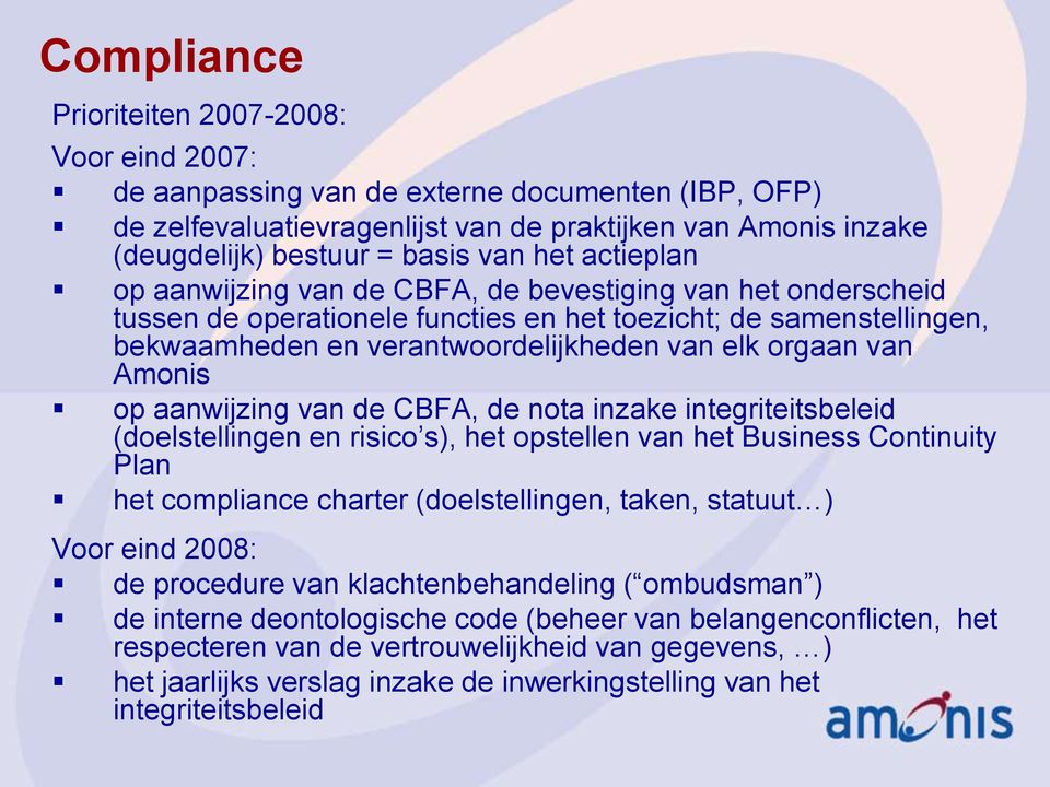 van Amonis op aanwijzing van de CBFA, de nota inzake integriteitsbeleid (doelstellingen en risico s), het opstellen van het Business Continuity Plan het compliance charter (doelstellingen, taken,