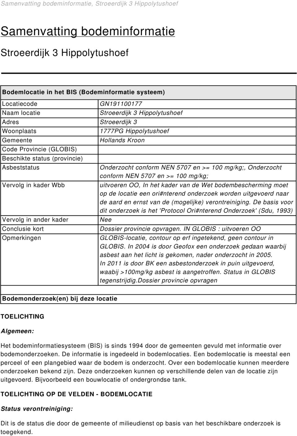 Stroeerdijk 3 Hippolytushoef 1777PG Hippolytushoef Hollands Kroon Onderzocht conform NEN 5707 en >= 100 mg/kg;, Onderzocht conform NEN 5707 en >= 100 mg/kg; uitvoeren OO, In het kader van de Wet