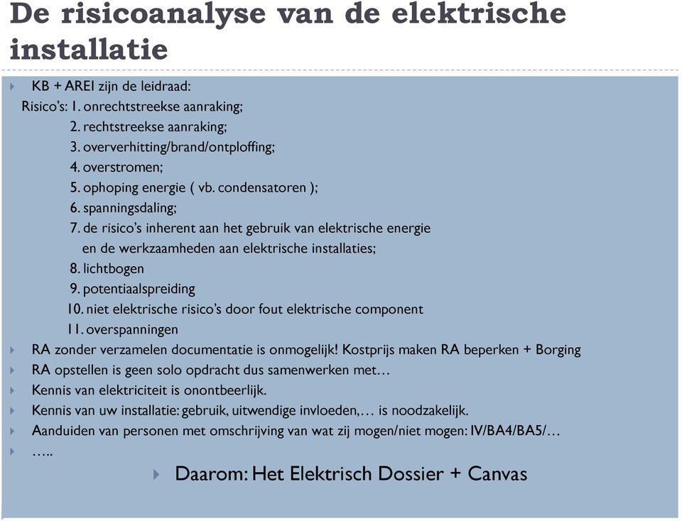 potentiaalspreiding 10. niet elektrische risico s door fout elektrische component 11. overspanningen RA zonder verzamelen documentatie is onmogelijk!