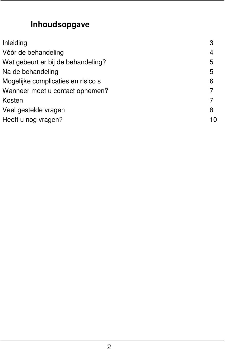 5 Na de behandeling 5 Mogelijke complicaties en risico s