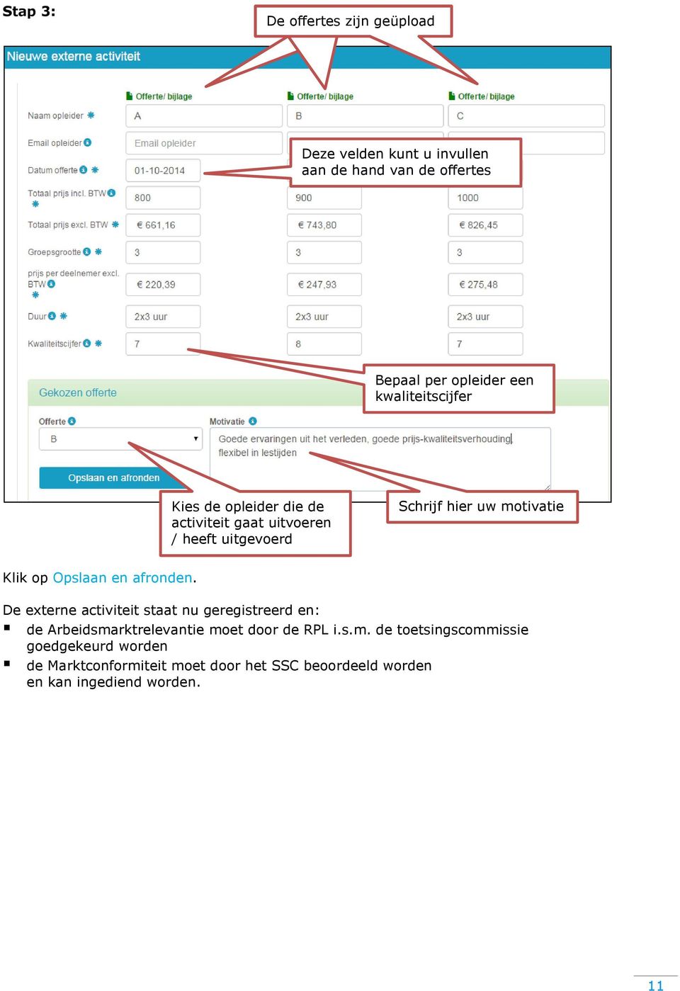 op Opslaan en afronden. De externe activiteit staat nu geregistreerd en: de Arbeidsma