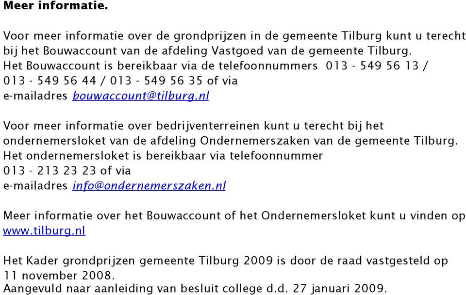 nl Voor meer informatie over bedrijventerreinen kunt u terecht bij het ondernemersloket van de afdeling Ondernemerszaken van de gemeente Tilburg.
