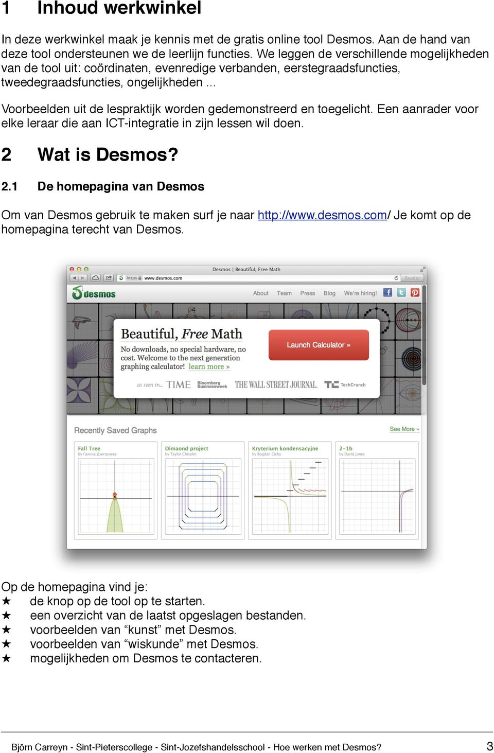 .. Voorbeelden uit de lespraktijk worden gedemonstreerd en toegelicht. Een aanrader voor elke leraar die aan ICT-integratie in zijn lessen wil doen. 2! Wat is Desmos? 2.1!