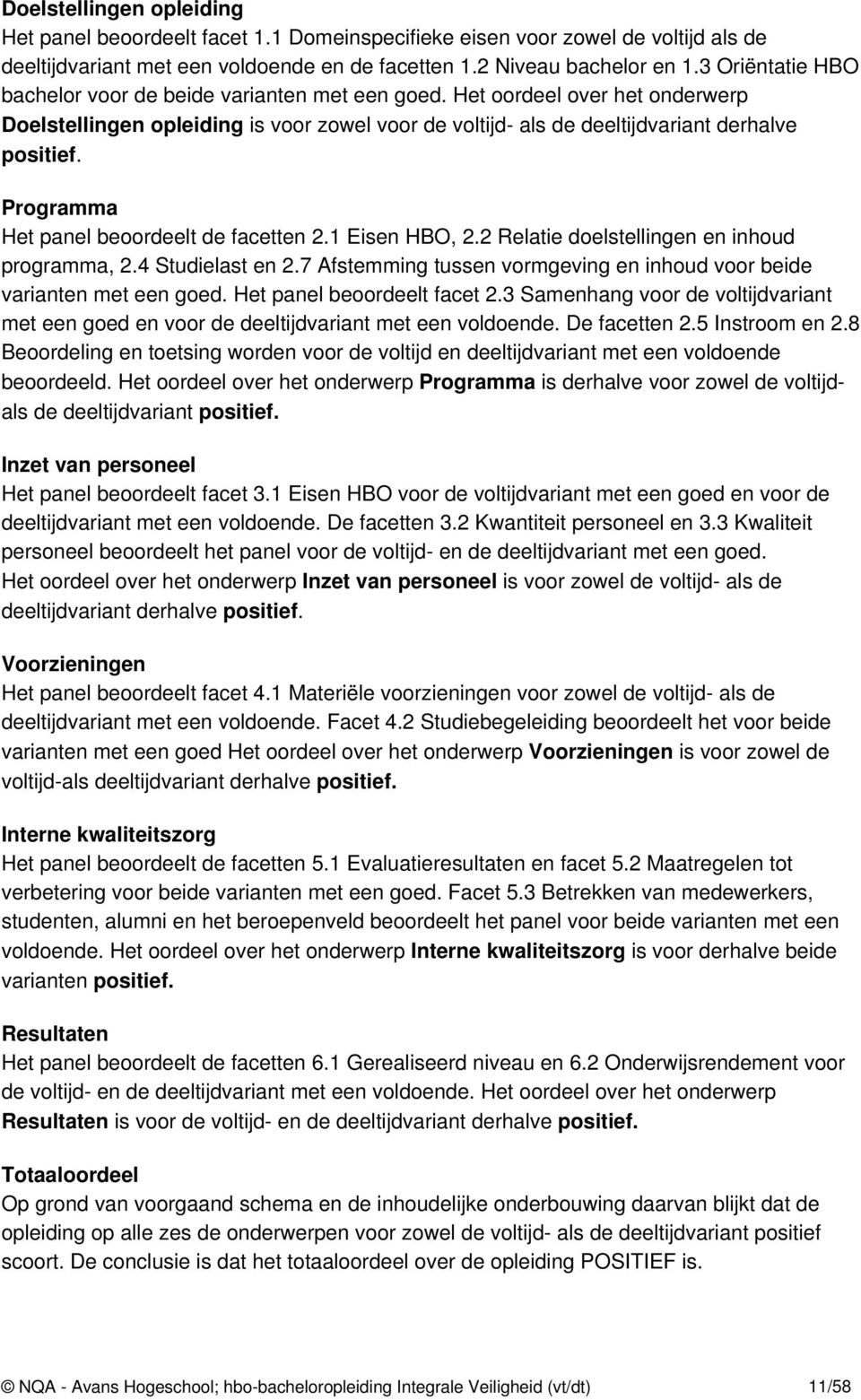 Programma Het panel beoordeelt de facetten 2.1 Eisen HBO, 2.2 Relatie doelstellingen en inhoud programma, 2.4 Studielast en 2.