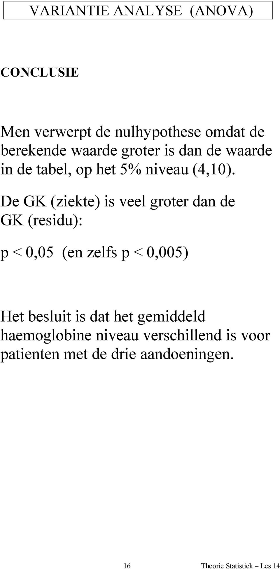 De GK (ziekte) is veel groter dan de GK (residu): p < 0,05 (en zelfs p < 0,005)