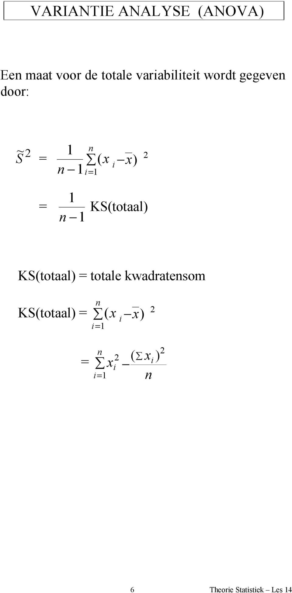 KS(totaal) KS(totaal) = totale kwadratensom