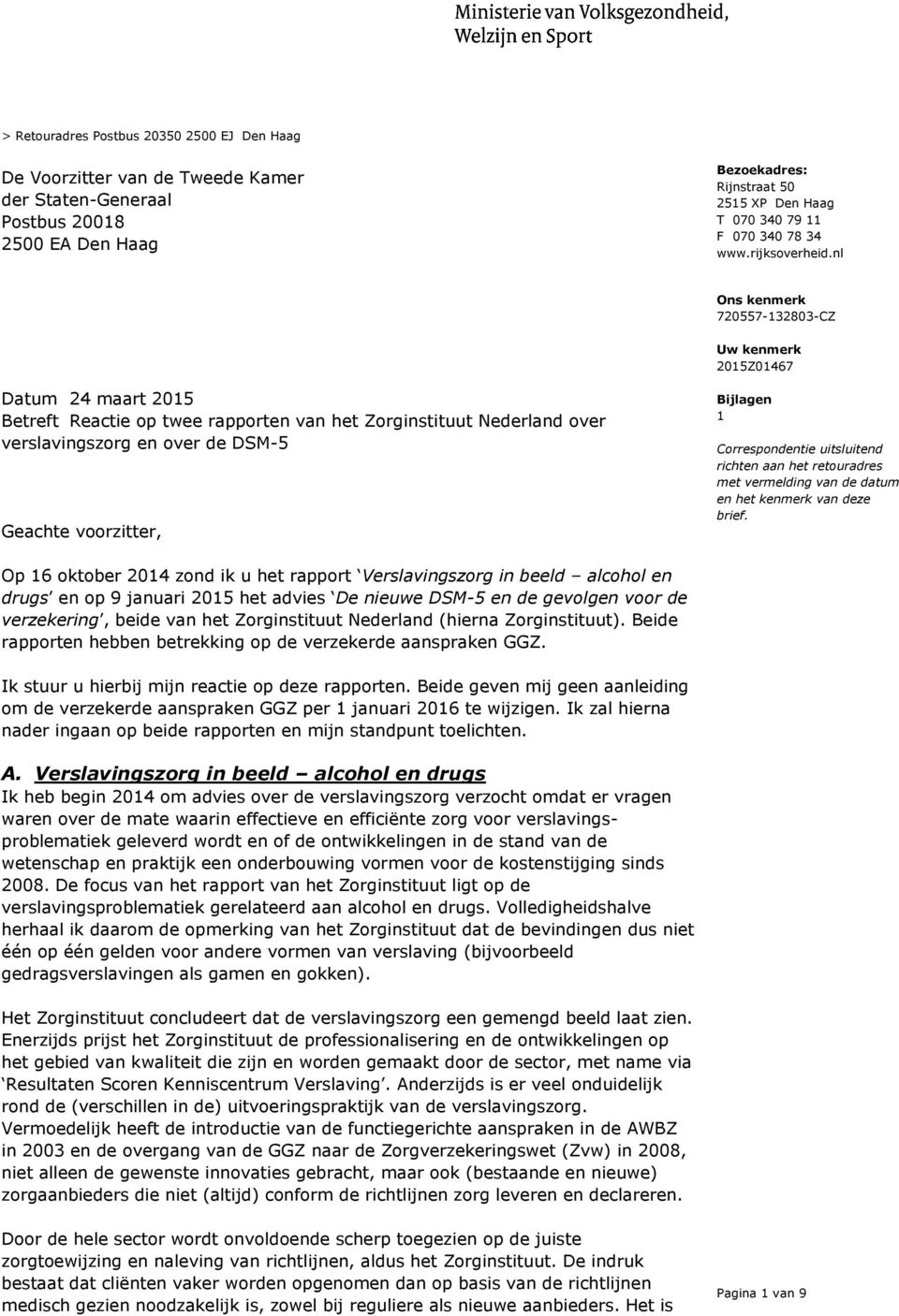 nl Uw kenmerk 2015Z01467 Datum 24 maart 2015 Betreft Reactie op twee rapporten van het Zorginstituut Nederland over verslavingszorg en over de DSM-5 Geachte voorzitter, Bijlagen 1 Correspondentie