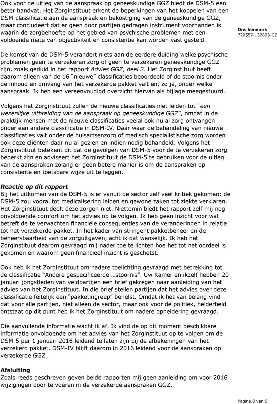 instrument voorhanden is waarin de zorgbehoefte op het gebied van psychische problemen met een voldoende mate van objectiviteit en consistentie kan worden vast gesteld.