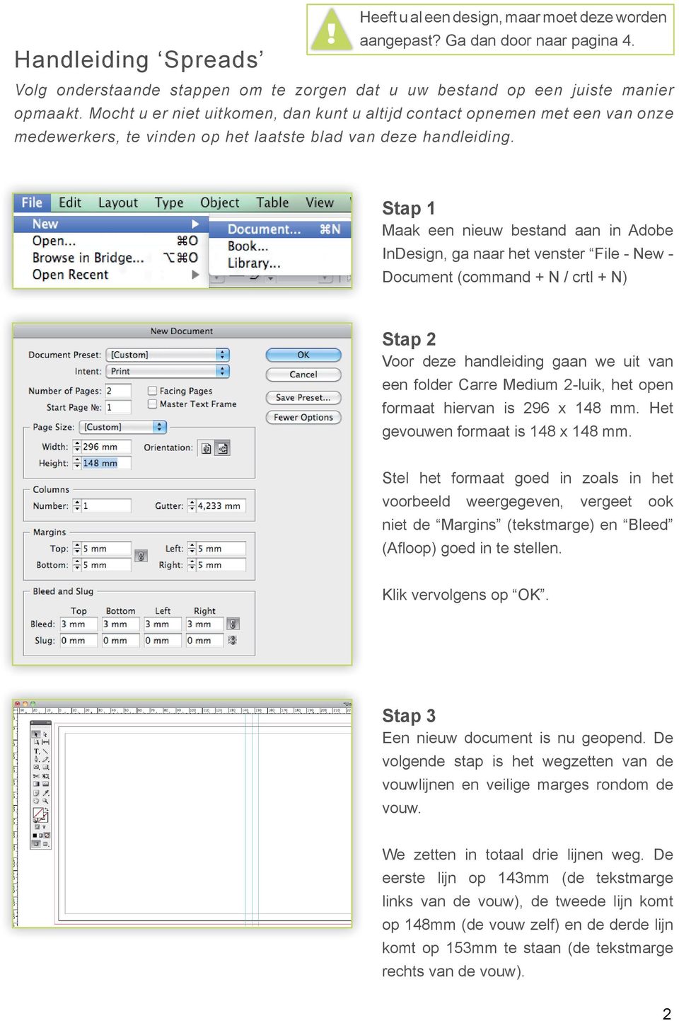 Stap 1 Maak een nieuw bestand aan in Adobe InDesign, ga naar het venster File - New - Document (command + N / crtl + N) Stap 2 Voor deze handleiding gaan we uit van een folder Carre Medium 2-luik,