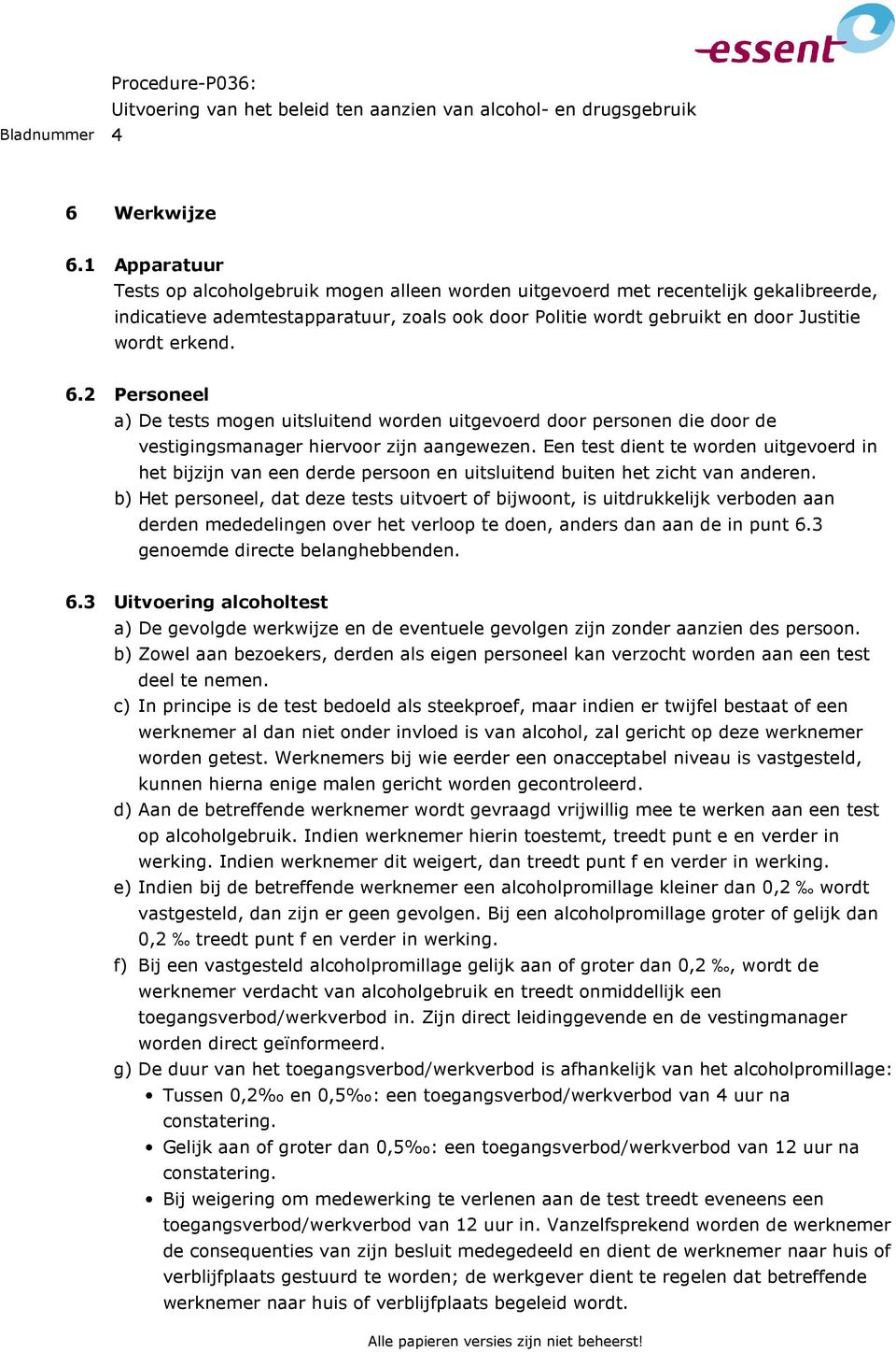 6.2 Personeel a) De tests mogen uitsluitend worden uitgevoerd door personen die door de vestigingsmanager hiervoor zijn aangewezen.