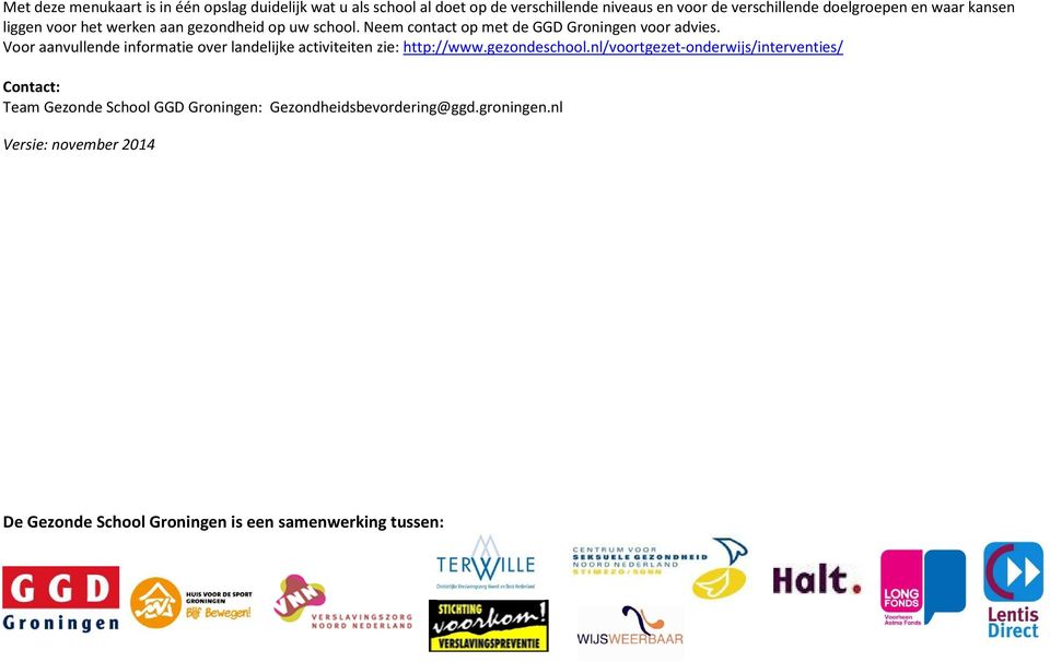 Neem contact op met de GGD Groningen voor advies.