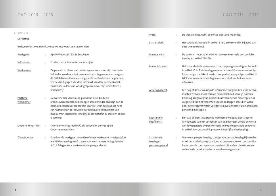 Vakbonden : Elk der contractanten ter andere zijde.