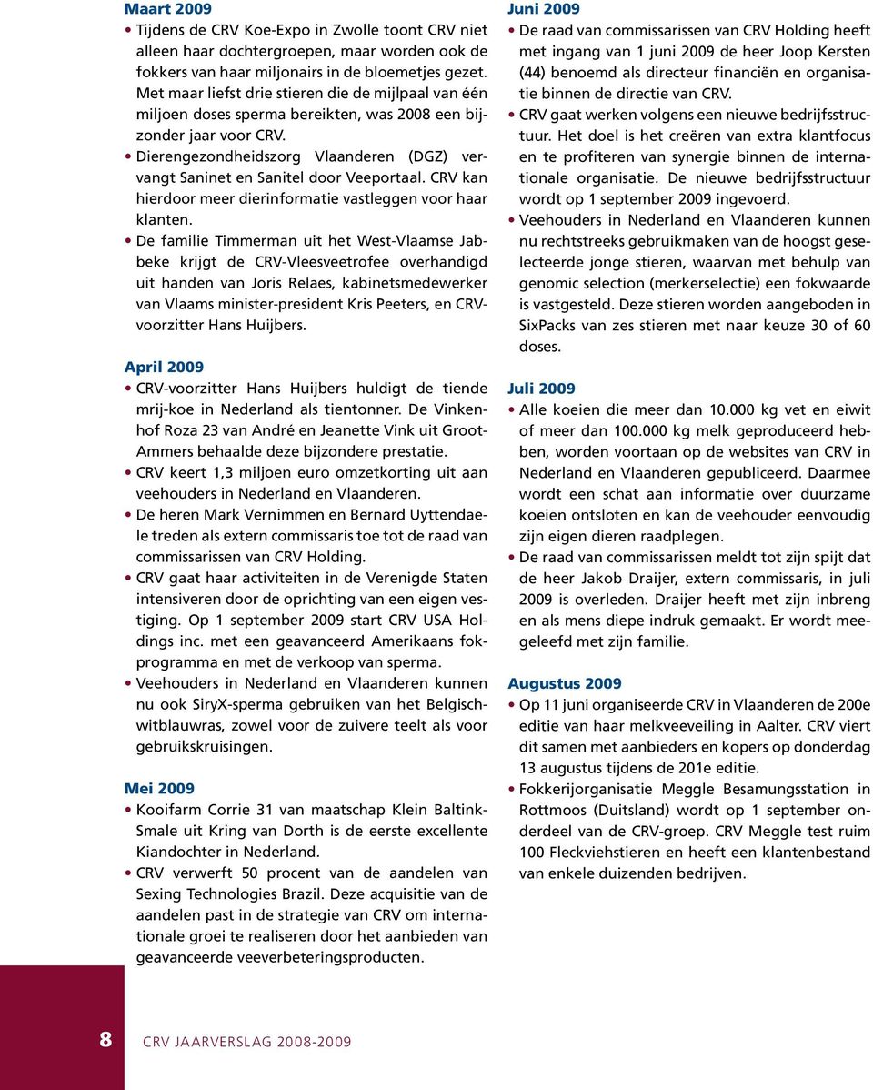 Dierengezondheidszorg Vlaanderen (DGZ) vervangt Saninet en Sanitel door Veeportaal. CRV kan hierdoor meer dierinformatie vastleggen voor haar klanten.