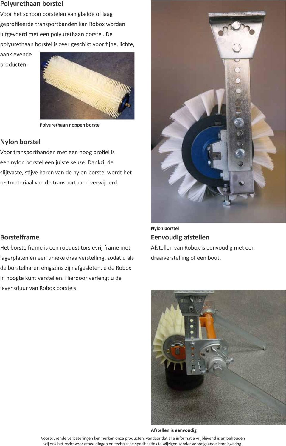 Polyurethaan noppen borstel Nylon borstel Voor transportbanden met een hoog profiel is een nylon borstel een juiste keuze.