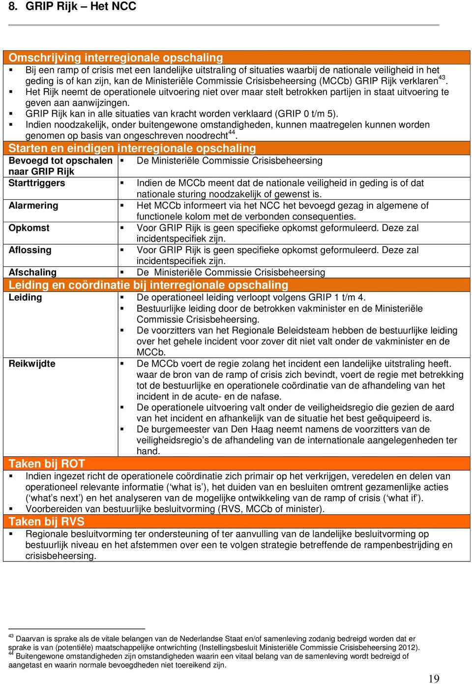 GRIP Rijk kan in alle situaties van kracht worden verklaard (GRIP 0 t/m 5).