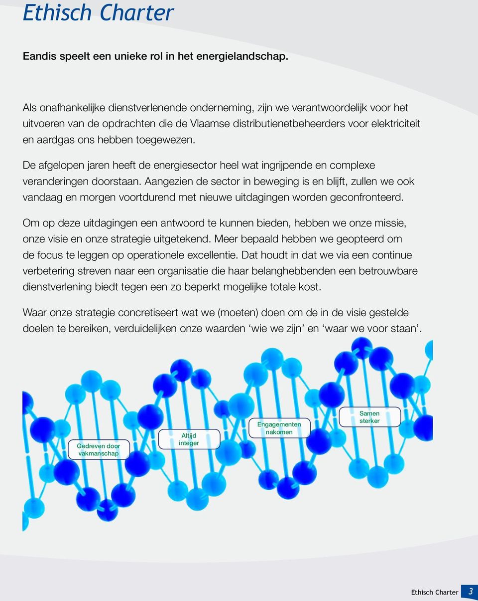 toegewezen. De afgelopen jaren heeft de energiesector heel wat ingrijpende en complexe veranderingen doorstaan.