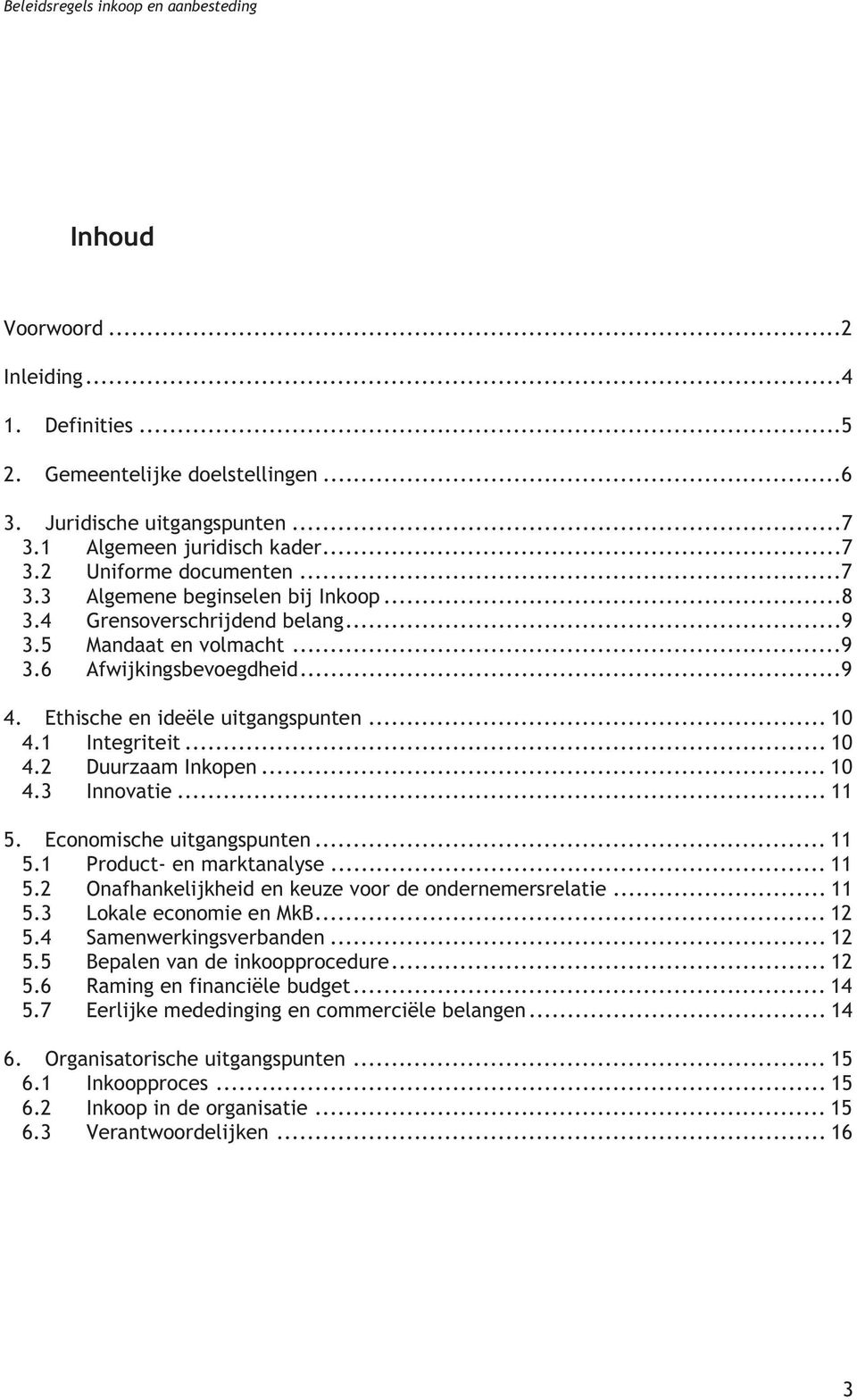 .. 11 5. Economische uitgangspunten... 11 5.1 Product- en marktanalyse... 11 5.2 Onafhankelijkheid en keuze voor de ondernemersrelatie... 11 5.3 Lokale economie en MkB... 12 5.